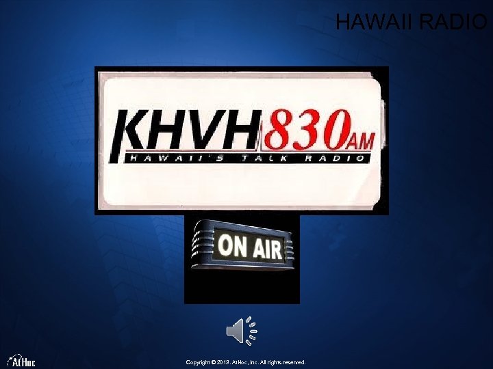 HAWAII RADIO Copyright © 2013. At. Hoc, Inc. All rights reserved. 