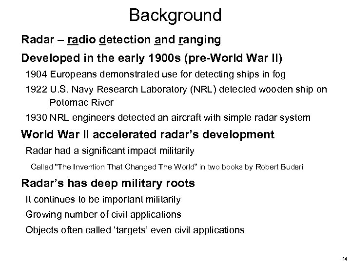 Background Radar – radio detection and ranging Developed in the early 1900 s (pre-World