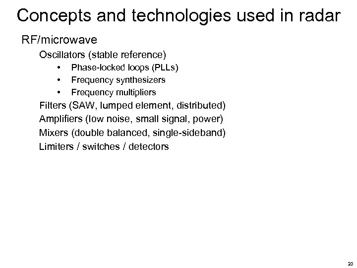 Concepts and technologies used in radar RF/microwave Oscillators (stable reference) • • • Phase-locked