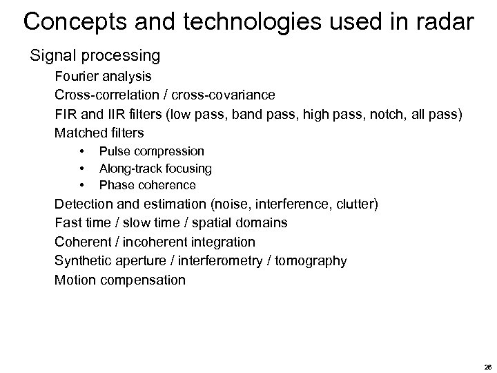 Concepts and technologies used in radar Signal processing Fourier analysis Cross-correlation / cross-covariance FIR