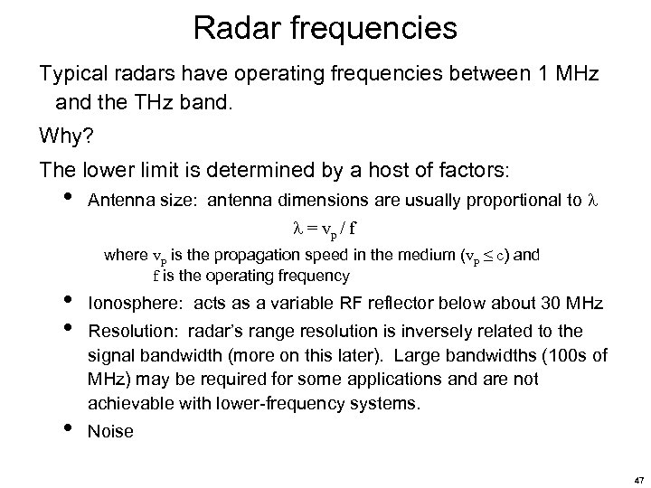 Radar frequencies Typical radars have operating frequencies between 1 MHz and the THz band.