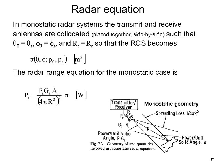 Radar equation In monostatic radar systems the transmit and receive antennas are collocated (placed