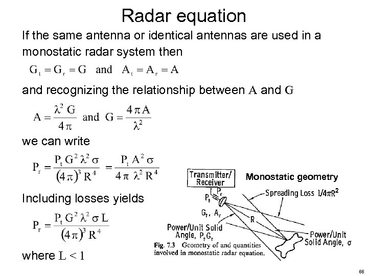 Radar equation If the same antenna or identical antennas are used in a monostatic