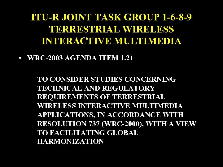 ITU-R JOINT TASK GROUP 1 -6 -8 -9 TERRESTRIAL WIRELESS INTERACTIVE MULTIMEDIA • WRC-2003