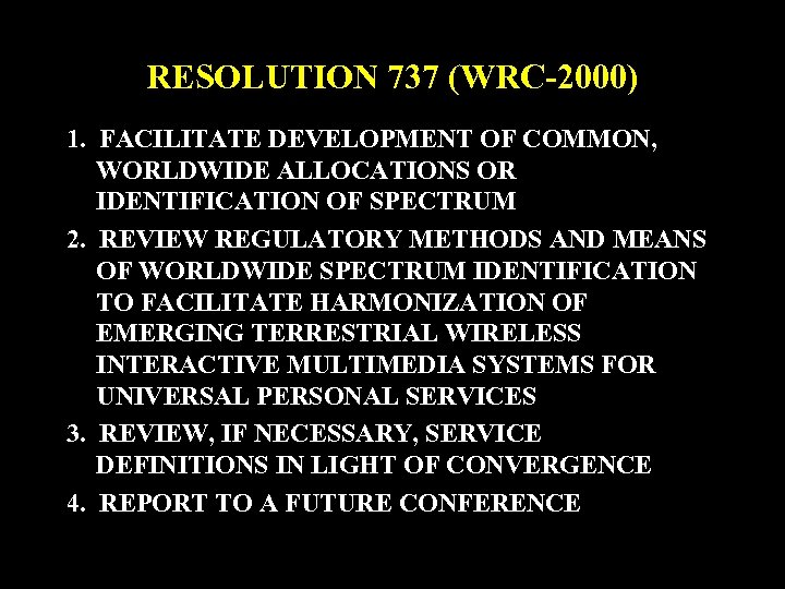 RESOLUTION 737 (WRC-2000) 1. FACILITATE DEVELOPMENT OF COMMON, WORLDWIDE ALLOCATIONS OR IDENTIFICATION OF SPECTRUM