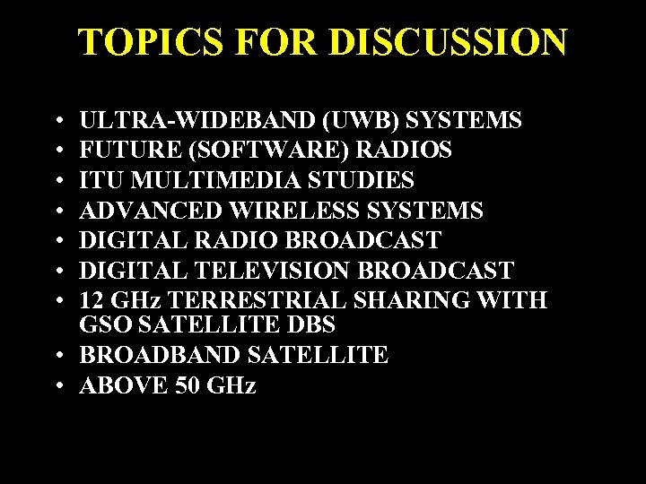 TOPICS FOR DISCUSSION • • ULTRA-WIDEBAND (UWB) SYSTEMS FUTURE (SOFTWARE) RADIOS ITU MULTIMEDIA STUDIES