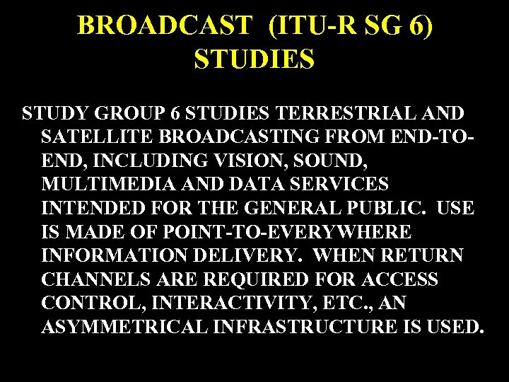 BROADCAST (ITU-R SG 6) STUDIES STUDY GROUP 6 STUDIES TERRESTRIAL AND SATELLITE BROADCASTING FROM