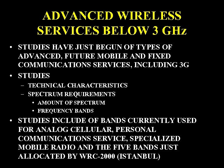 ADVANCED WIRELESS SERVICES BELOW 3 GHz • STUDIES HAVE JUST BEGUN OF TYPES OF