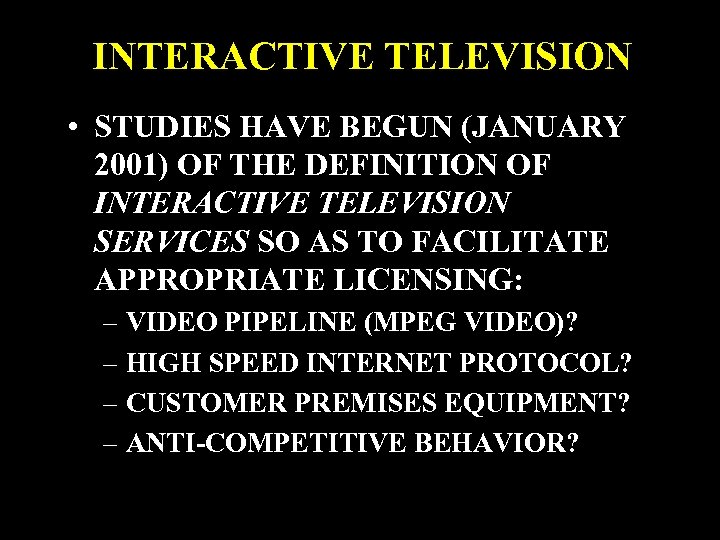 INTERACTIVE TELEVISION • STUDIES HAVE BEGUN (JANUARY 2001) OF THE DEFINITION OF INTERACTIVE TELEVISION