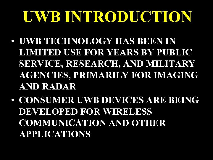 UWB INTRODUCTION • UWB TECHNOLOGY HAS BEEN IN LIMITED USE FOR YEARS BY PUBLIC