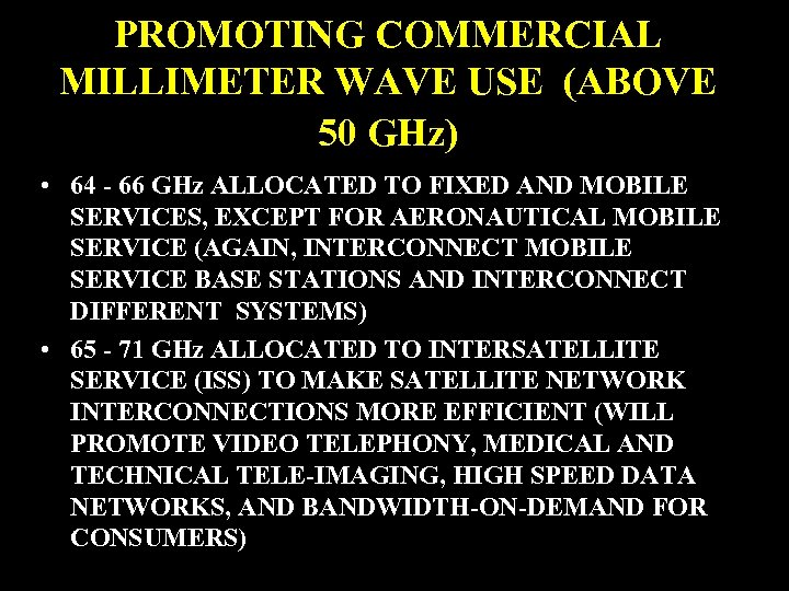 PROMOTING COMMERCIAL MILLIMETER WAVE USE (ABOVE 50 GHz) • 64 - 66 GHz ALLOCATED