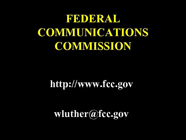 FEDERAL COMMUNICATIONS COMMISSION http: //www. fcc. gov wluther@fcc. gov 