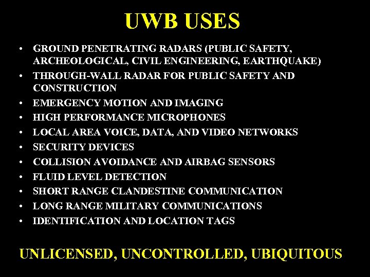 UWB USES • GROUND PENETRATING RADARS (PUBLIC SAFETY, ARCHEOLOGICAL, CIVIL ENGINEERING, EARTHQUAKE) • THROUGH-WALL