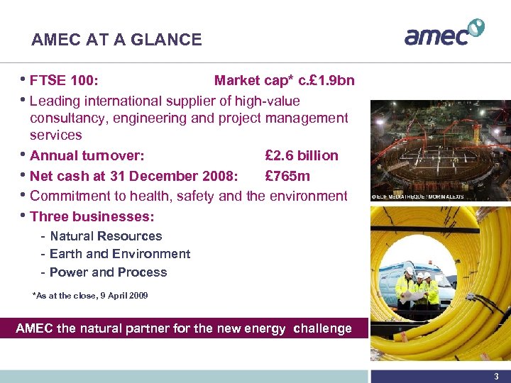 AMEC AT A GLANCE • FTSE 100: Market cap* c. £ 1. 9 bn