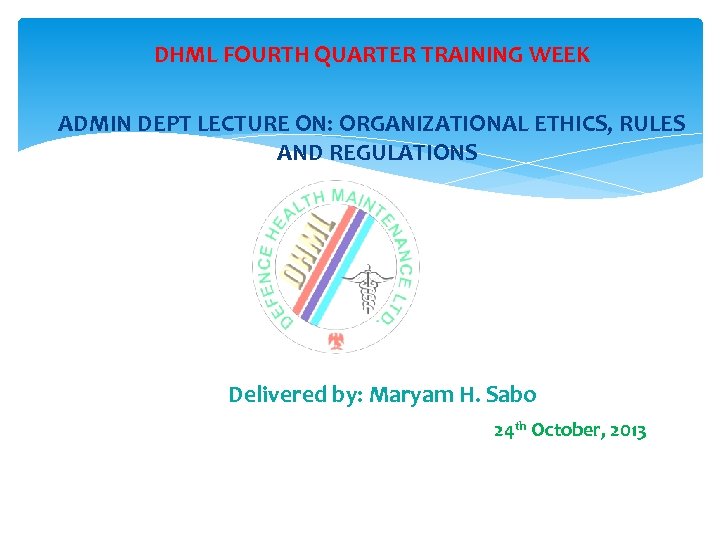 DHML FOURTH QUARTER TRAINING WEEK ADMIN DEPT LECTURE ON: ORGANIZATIONAL ETHICS, RULES AND REGULATIONS