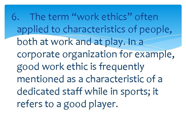 6. The term “work ethics” often applied to characteristics of people, both at work
