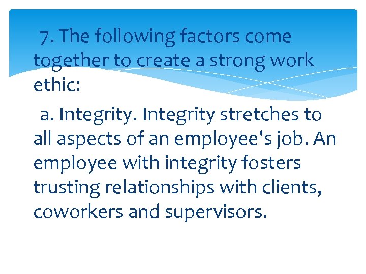 7. The following factors come together to create a strong work ethic: a. Integrity