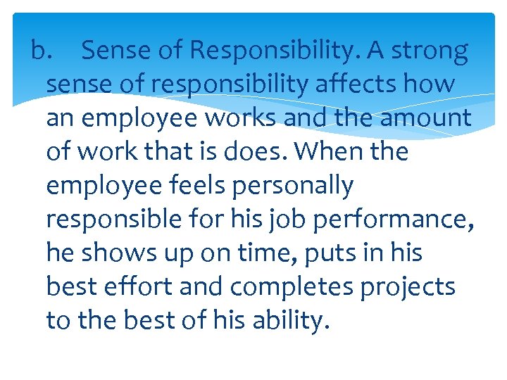 b. Sense of Responsibility. A strong sense of responsibility affects how an employee works