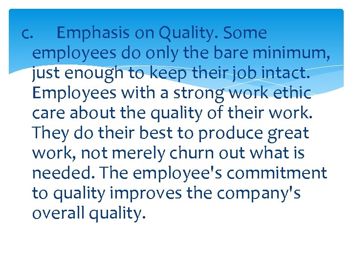 c. Emphasis on Quality. Some employees do only the bare minimum, just enough to