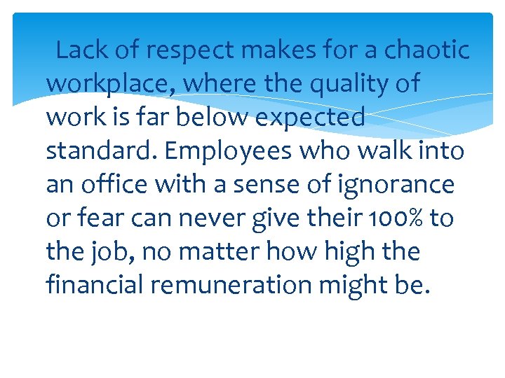 Lack of respect makes for a chaotic workplace, where the quality of work is