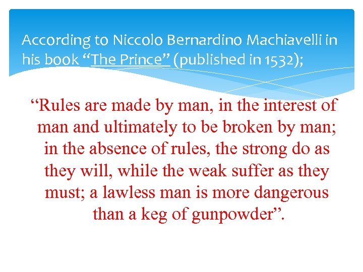 According to Niccolo Bernardino Machiavelli in his book “The Prince” (published in 1532); “Rules