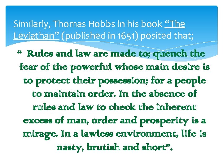 Similarly, Thomas Hobbs in his book “The Leviathan” (published in 1651) posited that; “