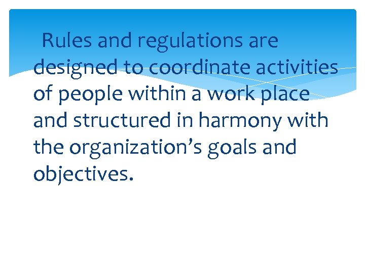 Rules and regulations are designed to coordinate activities of people within a work place