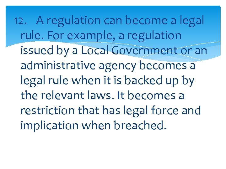 12. A regulation can become a legal rule. For example, a regulation issued by