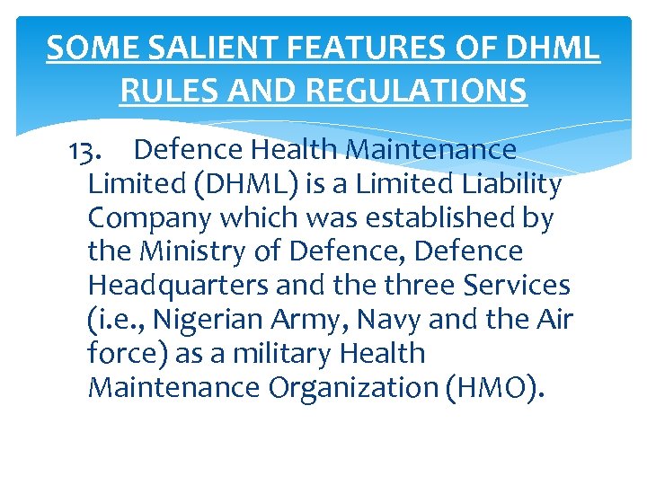 SOME SALIENT FEATURES OF DHML RULES AND REGULATIONS 13. Defence Health Maintenance Limited (DHML)