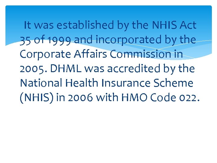 It was established by the NHIS Act 35 of 1999 and incorporated by the