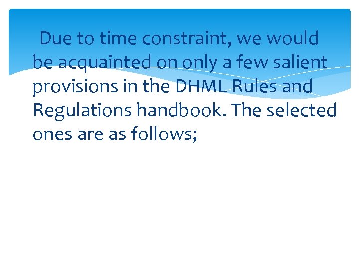 Due to time constraint, we would be acquainted on only a few salient provisions