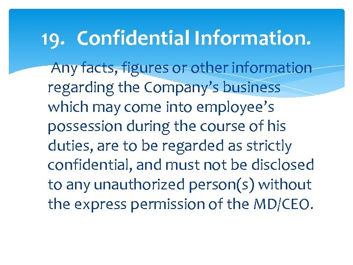 19. Confidential Information. Any facts, figures or other information regarding the Company’s business which