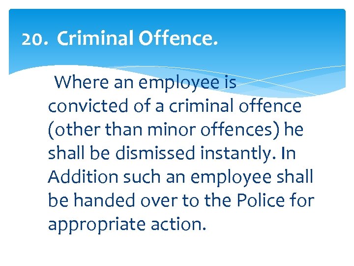 20. Criminal Offence. Where an employee is convicted of a criminal offence (other than