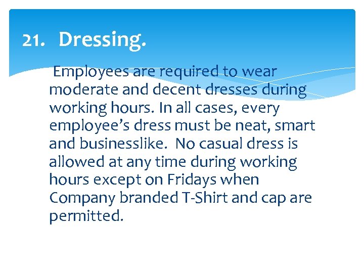 21. Dressing. Employees are required to wear moderate and decent dresses during working hours.