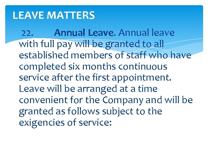 LEAVE MATTERS 22. Annual Leave. Annual leave with full pay will be granted to