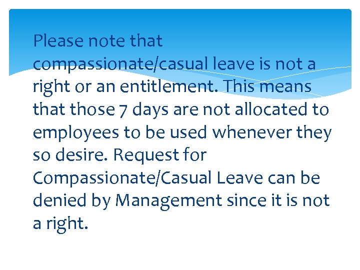 Please note that compassionate/casual leave is not a right or an entitlement. This means
