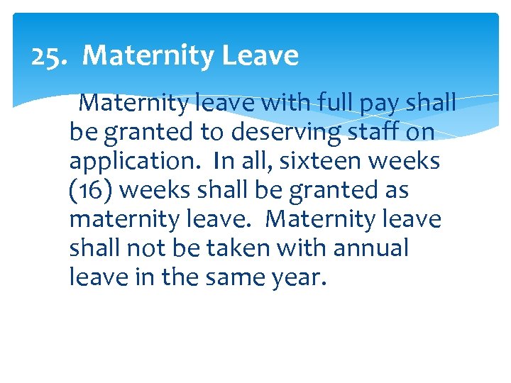 25. Maternity Leave Maternity leave with full pay shall be granted to deserving staff