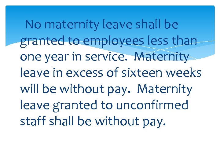 No maternity leave shall be granted to employees less than one year in service.