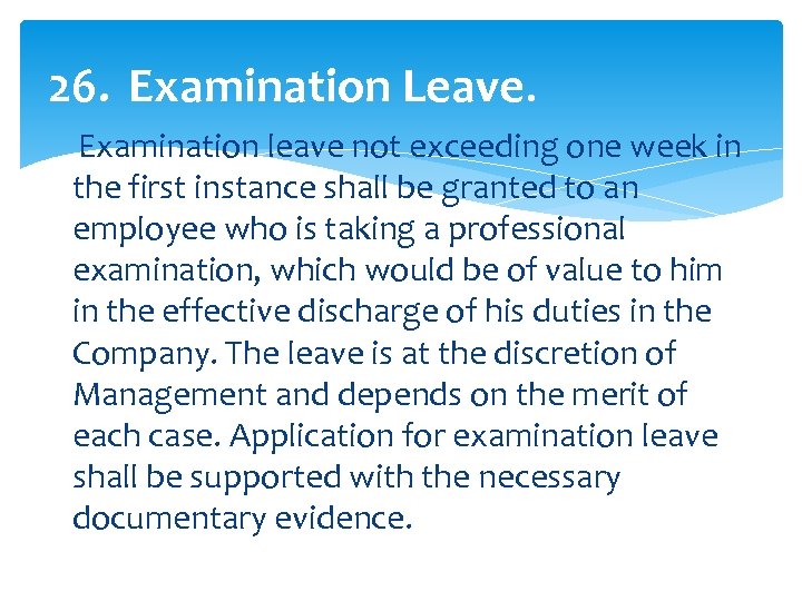 26. Examination Leave. Examination leave not exceeding one week in the first instance shall