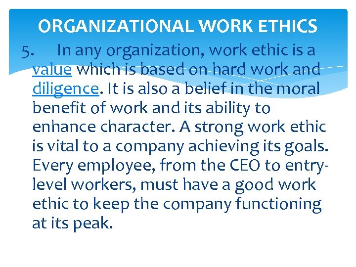 ORGANIZATIONAL WORK ETHICS 5. In any organization, work ethic is a value which is