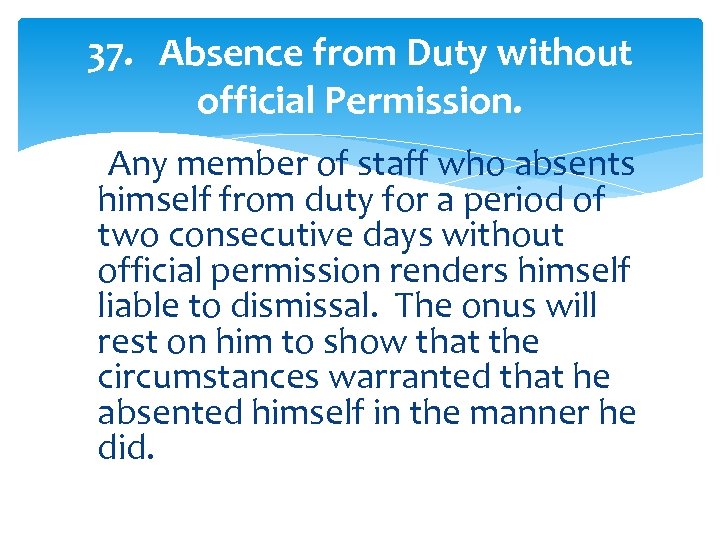 37. Absence from Duty without official Permission. Any member of staff who absents himself