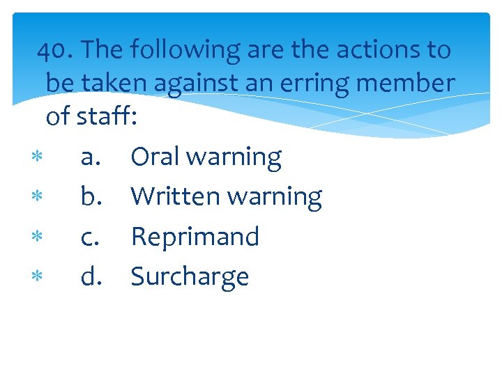 40. The following are the actions to be taken against an erring member of