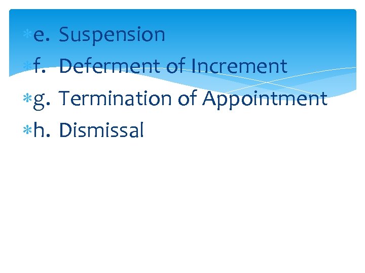  e. f. g. h. Suspension Deferment of Increment Termination of Appointment Dismissal 