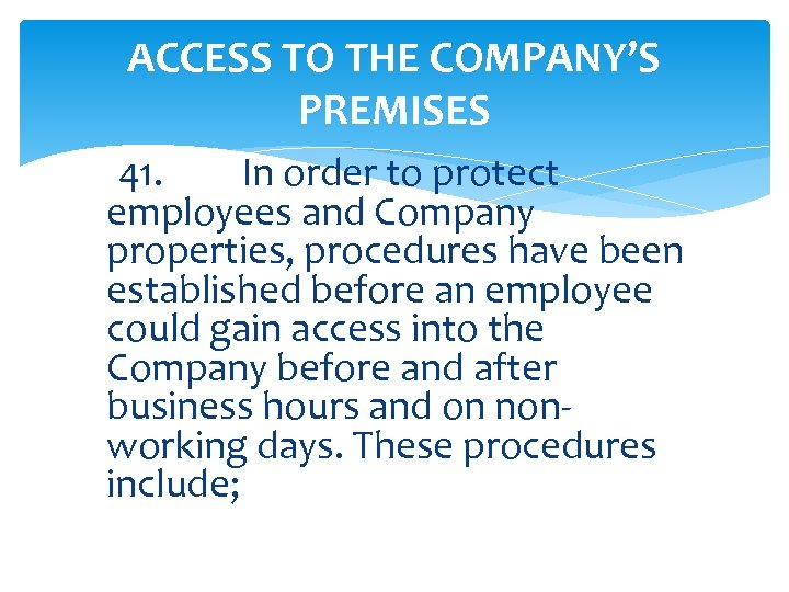 ACCESS TO THE COMPANY’S PREMISES 41. In order to protect employees and Company properties,