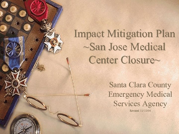 Impact Mitigation Plan ~San Jose Medical Center Closure~ Santa Clara County Emergency Medical Services