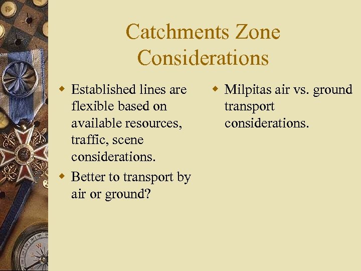 Catchments Zone Considerations w Established lines are flexible based on available resources, traffic, scene
