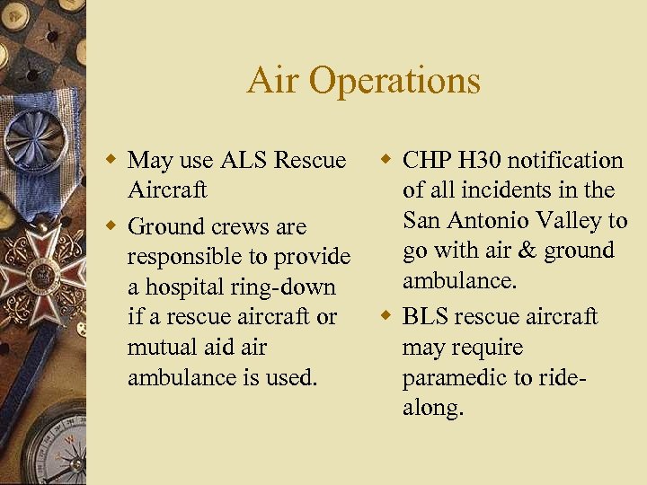 Air Operations w May use ALS Rescue Aircraft w Ground crews are responsible to
