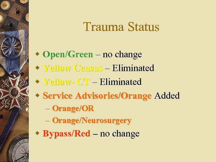 Trauma Status w Open/Green – no change w Yellow Census – Eliminated w Yellow-