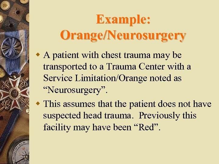 Example: Orange/Neurosurgery w A patient with chest trauma may be transported to a Trauma