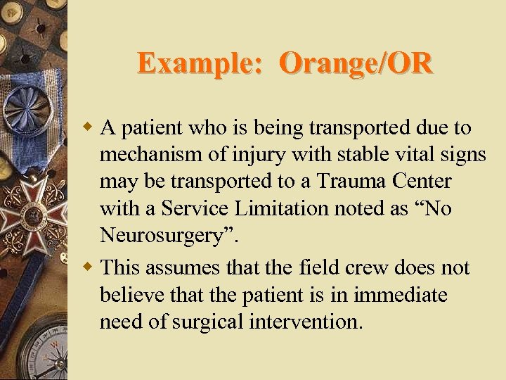 Example: Orange/OR w A patient who is being transported due to mechanism of injury